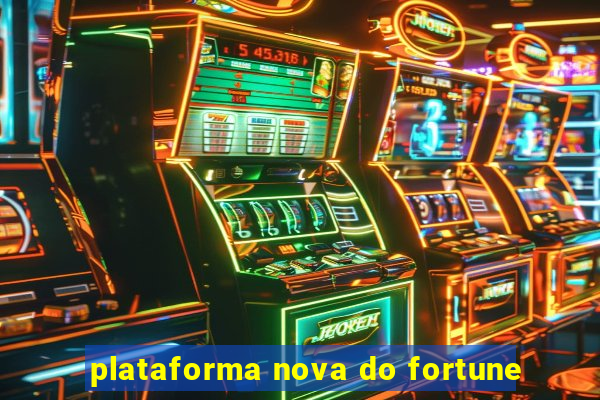 plataforma nova do fortune